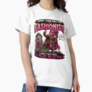 Every Team Has One – The Fashionista | Funny Gamer RPG Co-Op T-Shirt