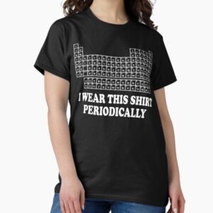 I Wear This Shirt Periodically Funny Science Humor Graphic Tee